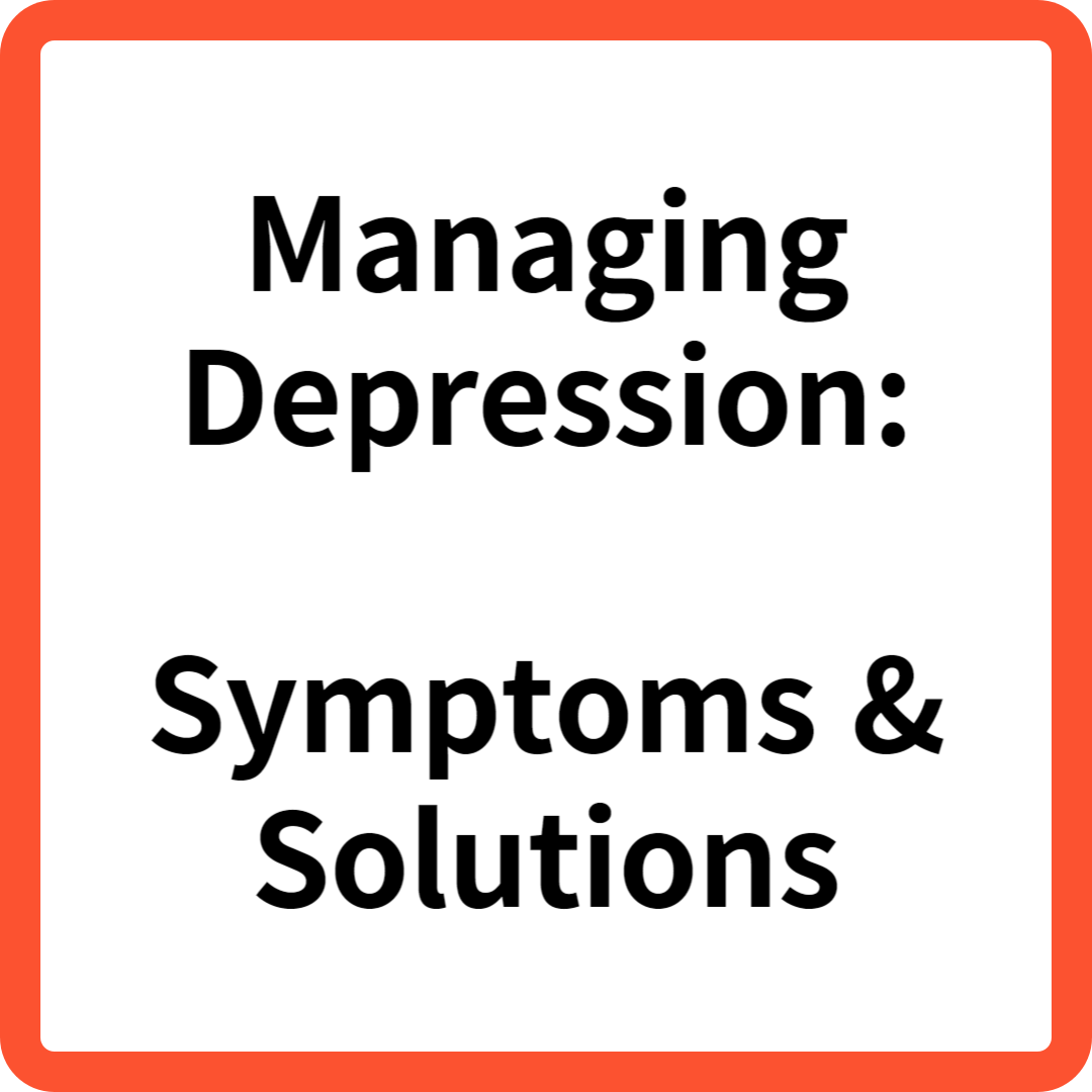 Managing Depression: Symptoms & Solutions