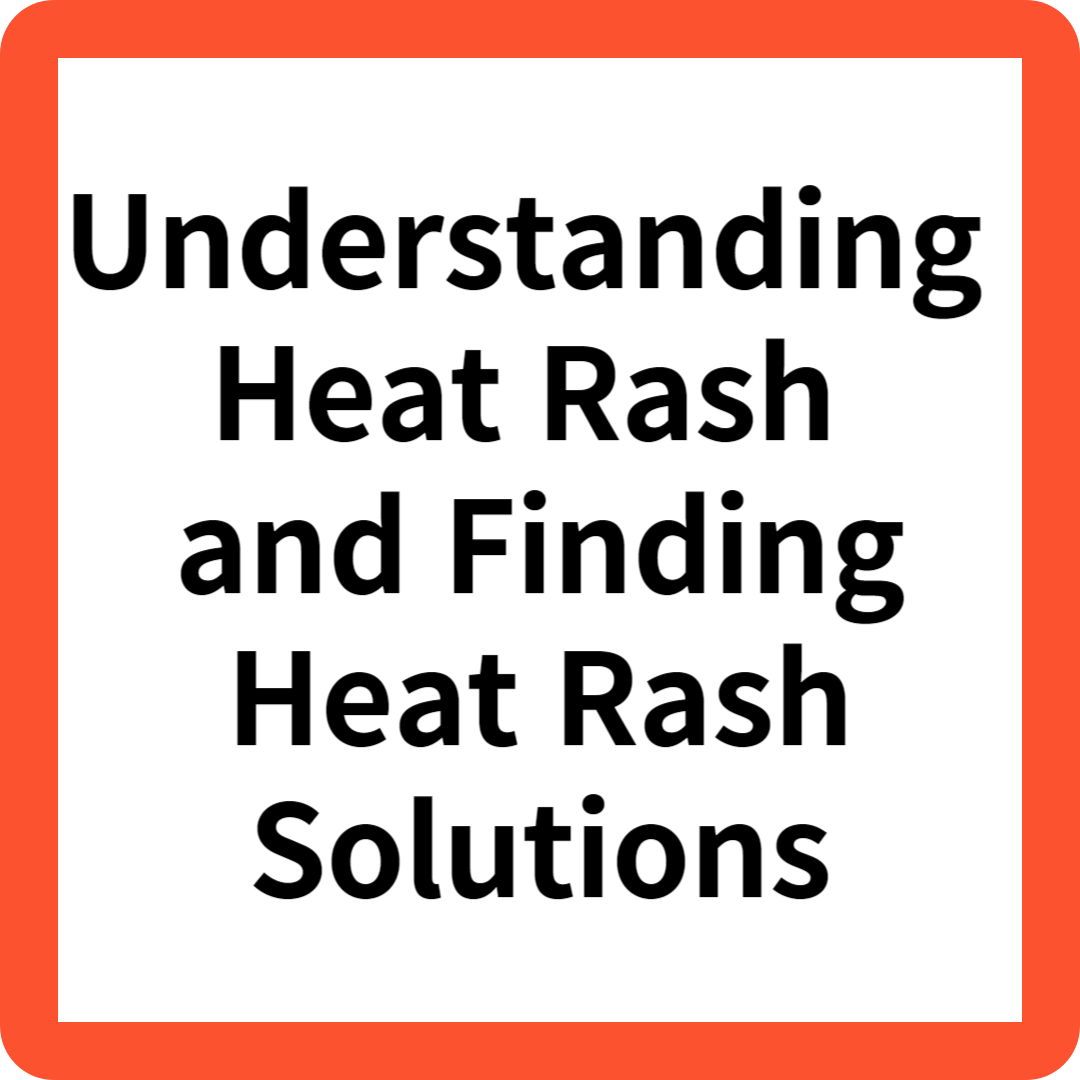 Understanding Heat Rash and Finding Heat Rash Solutions