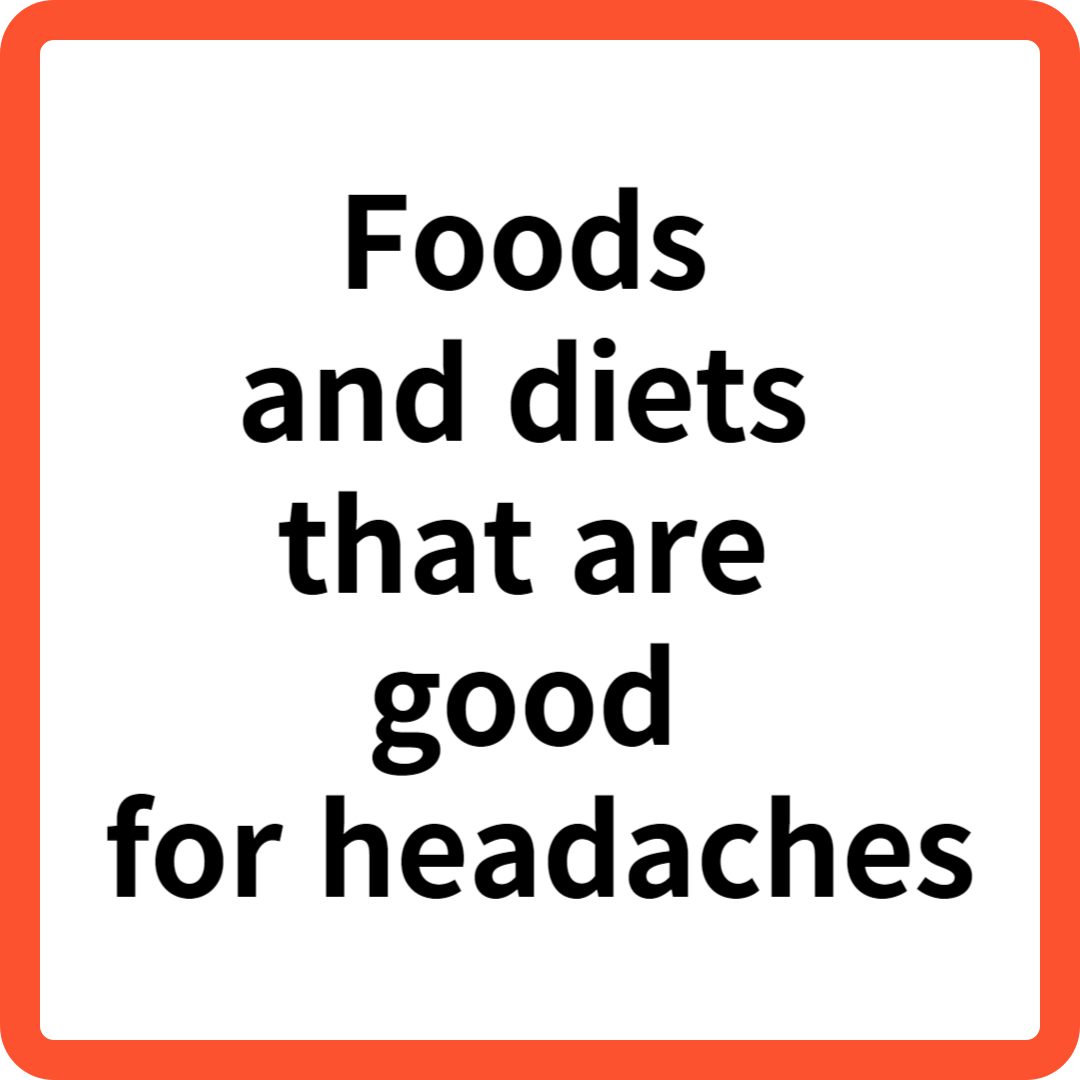Foods and diets that are good for headaches