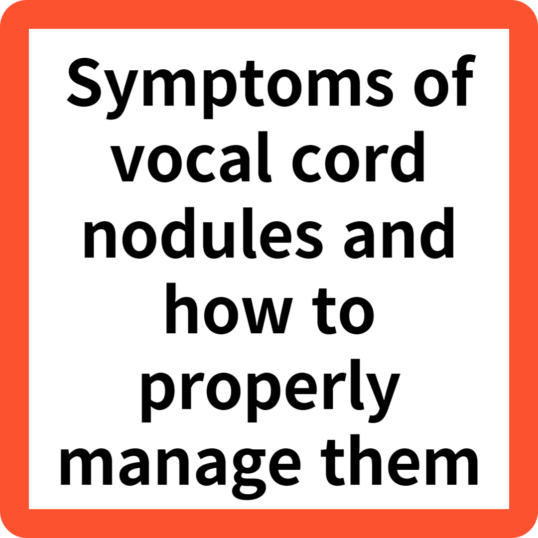 Symptoms of vocal cord nodules and how to properly manage them