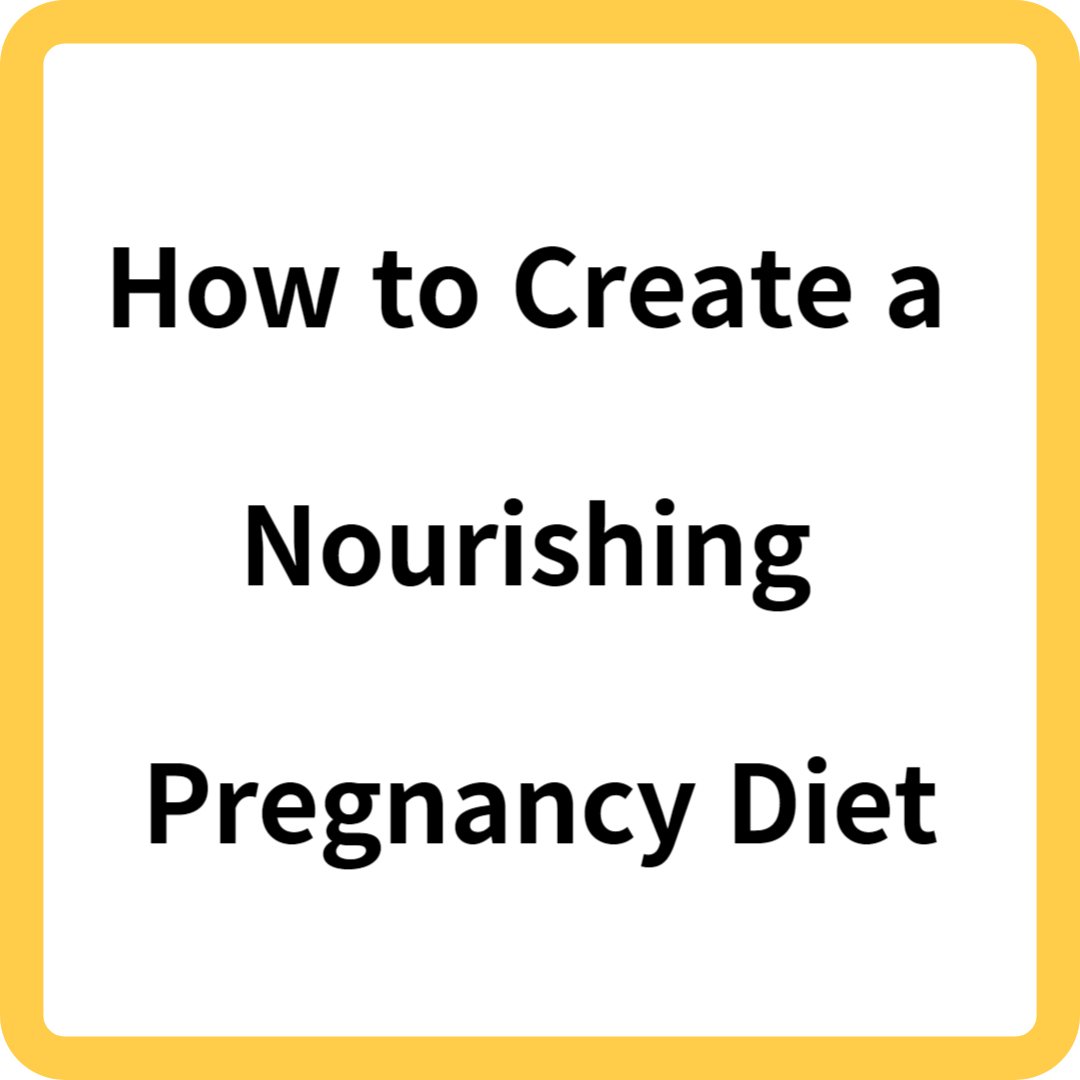 How to Create a Nourishing Pregnancy Diet