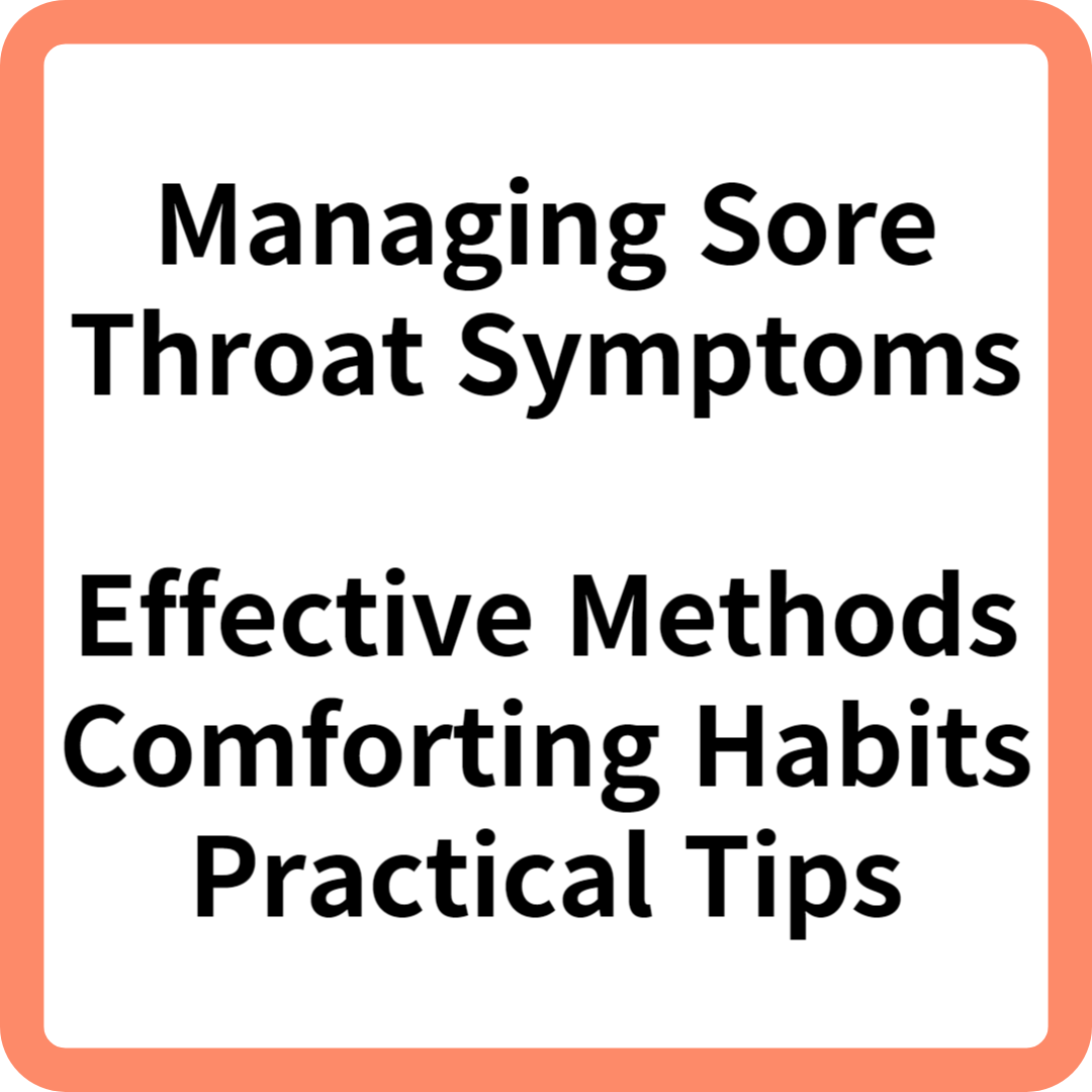 Managing Sore Throat Symptoms: Effective Methods, Comforting Habits, Practical Tips