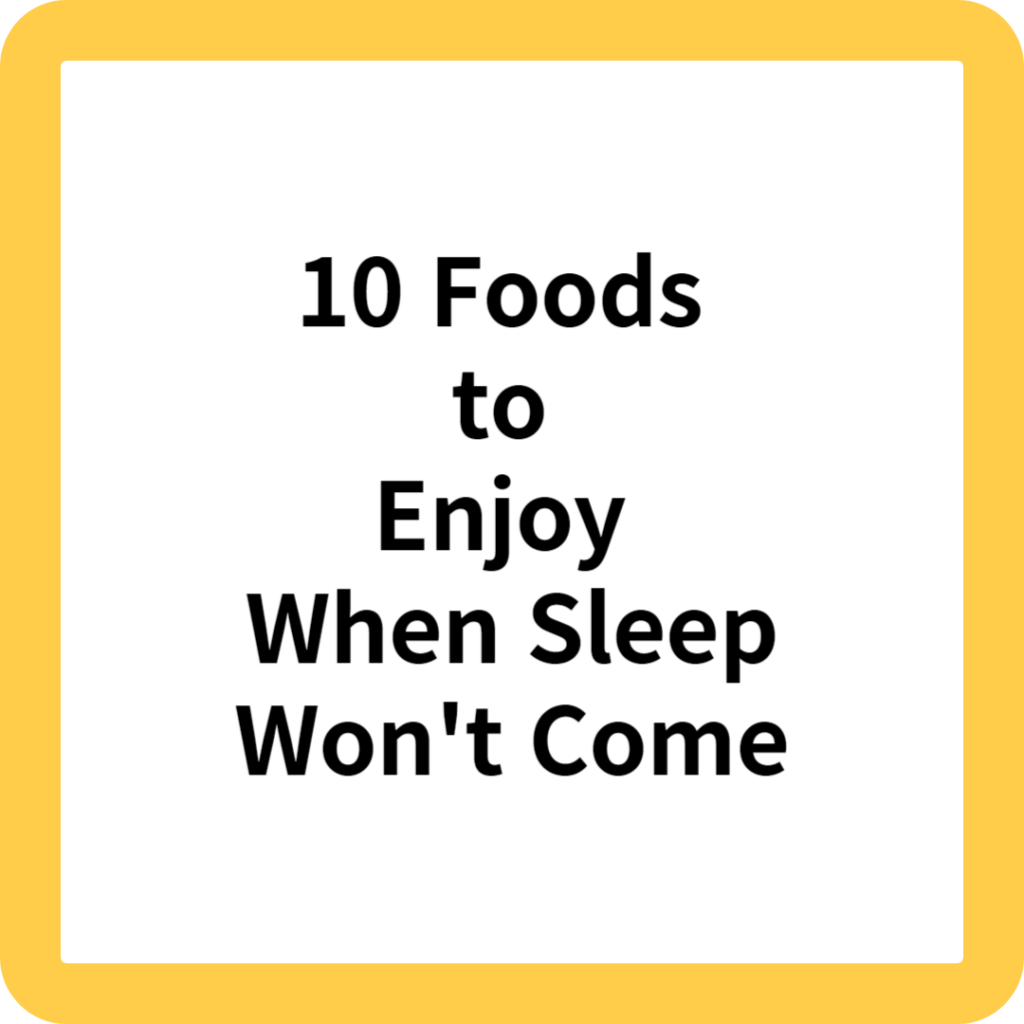 10 Foods to Enjoy When Sleep Won't Come