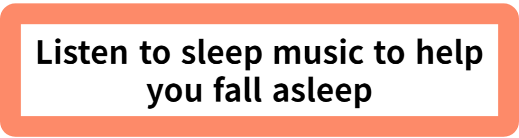 Listen to sleep music to help you fall asleep