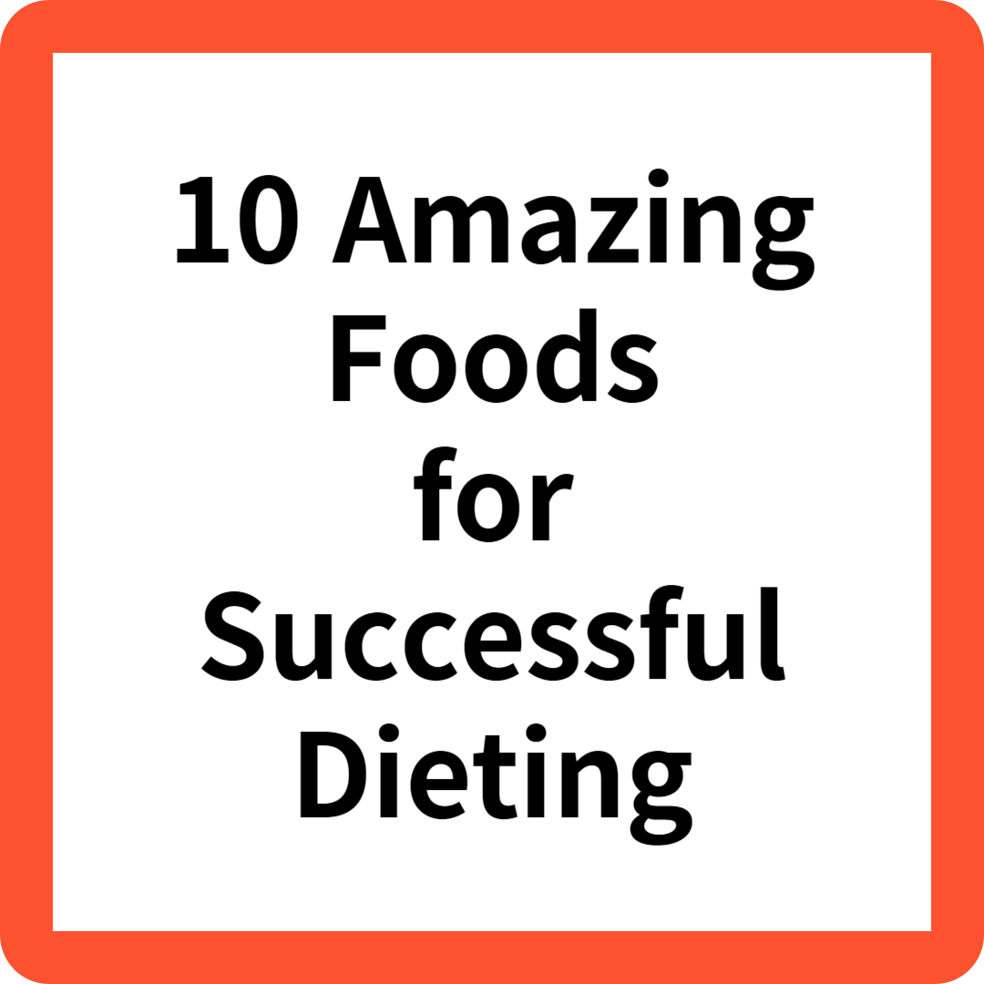 10 Amazing Foods for Successful Dieting