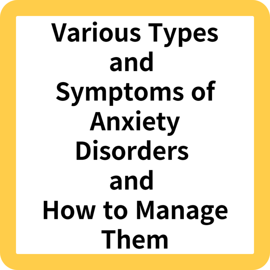 Various Types and Symptoms of Anxiety Disorders and How to Manage Them